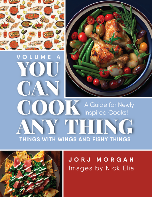 You Can Cook Any Thing: A Guide for Newly Inspired Cooks! Things with Wings and Fishy Things, Volume 4