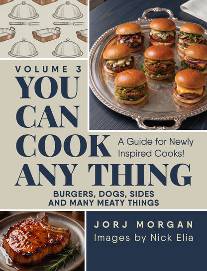 You Can Cook Any THING Volume 3 cookbook cover by Jorj Morgan — Burgers, Dogs, Sides and Many Meaty Things